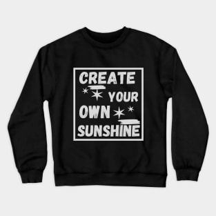 create your own sunshine Crewneck Sweatshirt